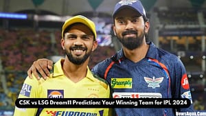 CSK vs LSG Dream11 Prediction Your Winning Team for IPL 2024